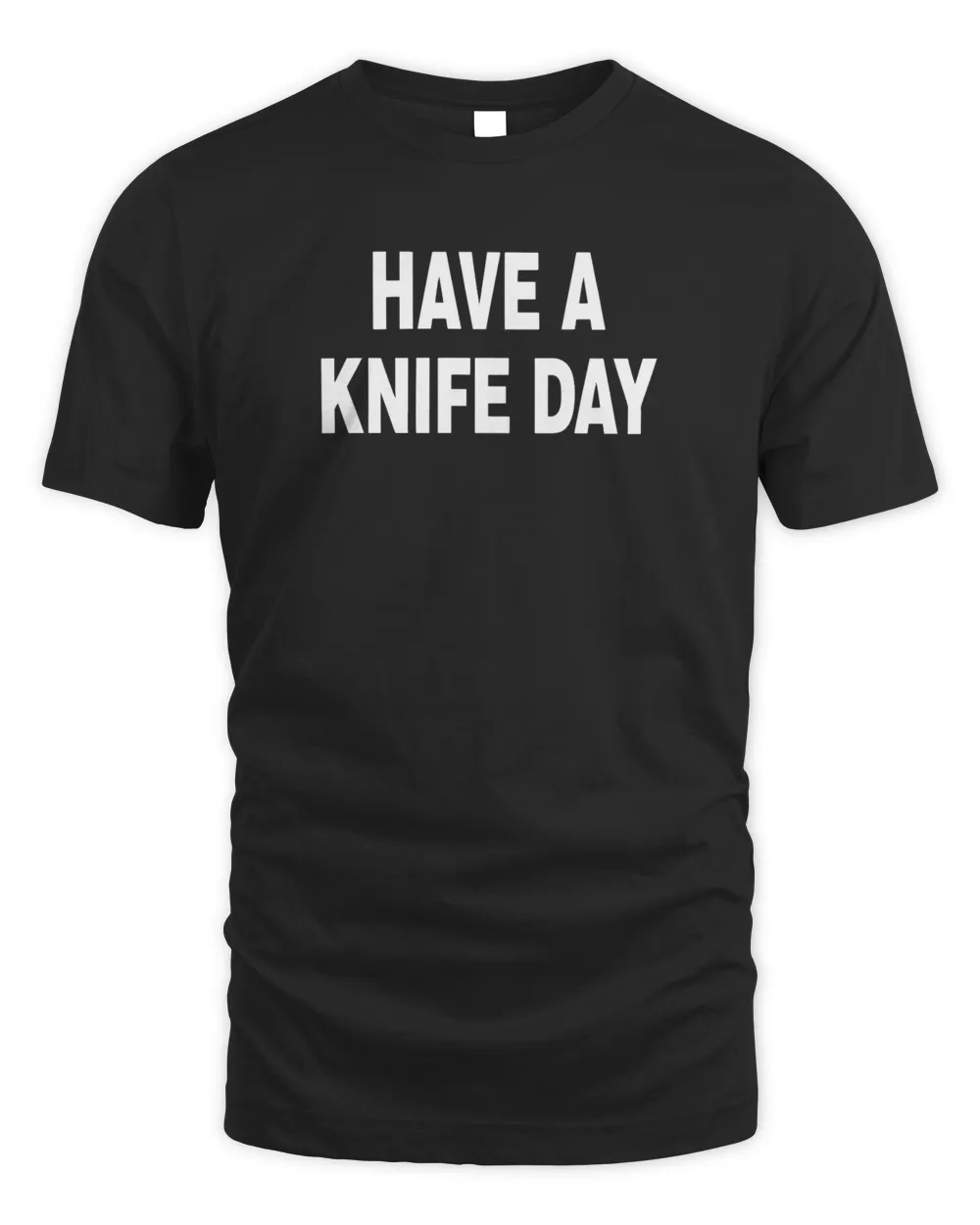 Have A Knife Day Sweatshirt Unisex Standard T-Shirt black s