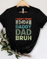 I went from Dada to Daddy to Dad to Bruh Fathers Day T Shirt Unisex Standard T-Shirt black s