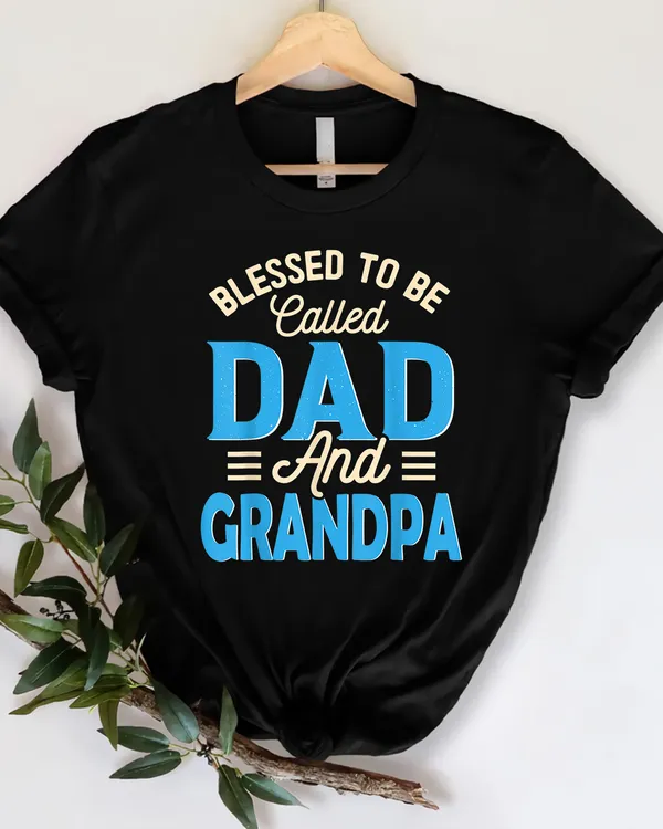 Blessed To Be Called Dad And Grandpa Father's Day Grandpa T Shirt