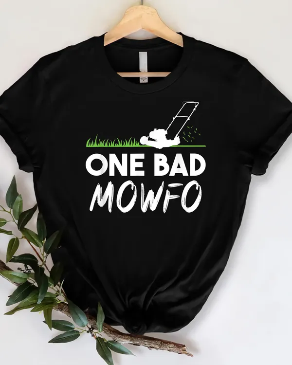 One Bad Mowfo Funny Lawn Care Mowing Gardener Father's Day T Shirt