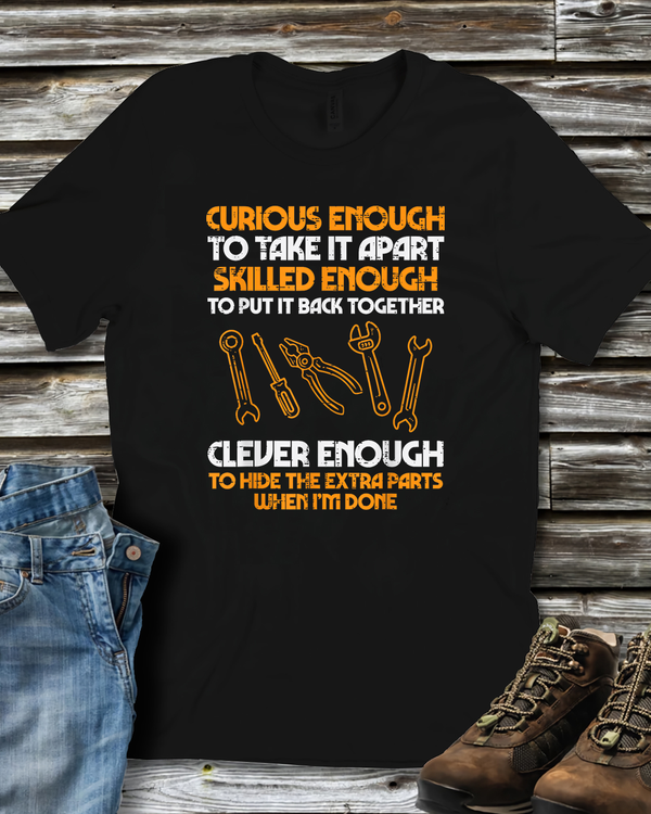 Curious Enough To Take It Apart Car Auto Garage Mechanic T Shirt