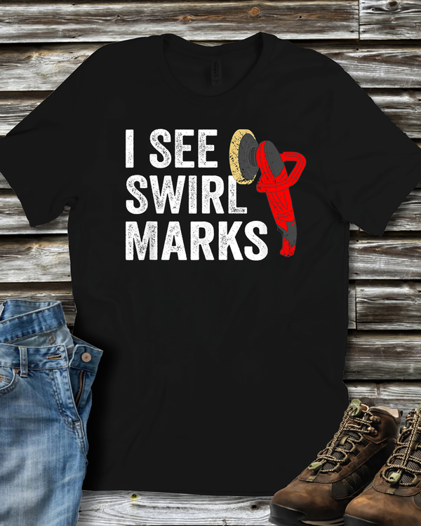 I See Swirl Marks Auto Detailer Car Detailing T Shirt