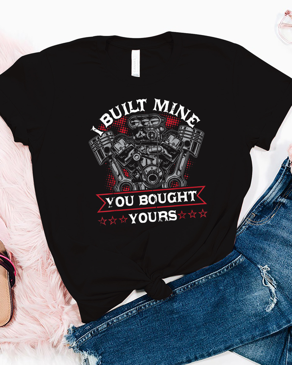 Diesel Mechanic Car Fixing I Built Mine You Built Yours T Shirt
