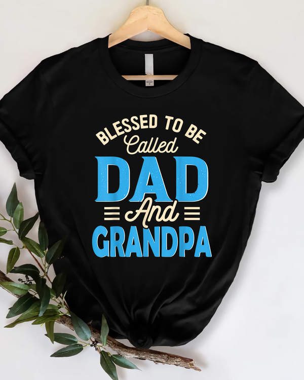 Blessed To Be Called Dad And Grandpa Father's Day Grandpa T Shirt